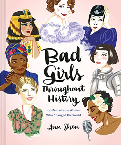 Bad Girls Throughout History: 100 Remarkable Women Who Changed the World (Ann Shen Legendary Ladies Collection) - 8010