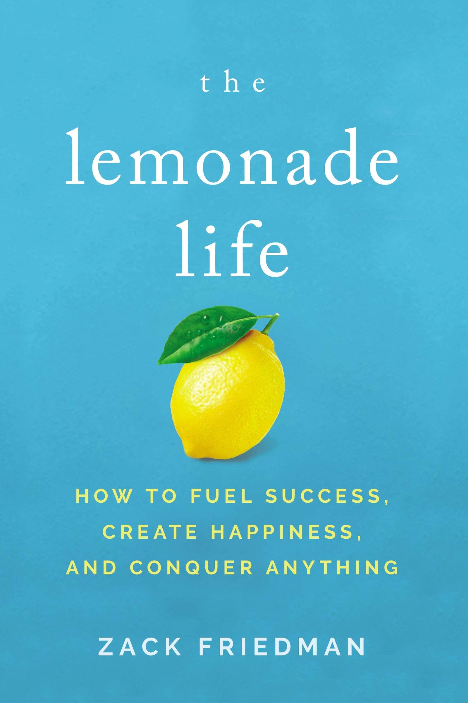 The Lemonade Life: How to Fuel Success, Create Happiness, and Conquer Anything - 4060