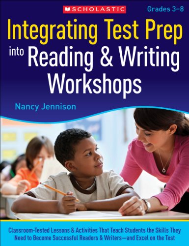 Integrating Test Prep Into Reading & Writing Workshops: Classroom-Tested Lessons & Activities That Teach Students the Skills They Need to Become ... Excel on the Tests (Teaching Resources)