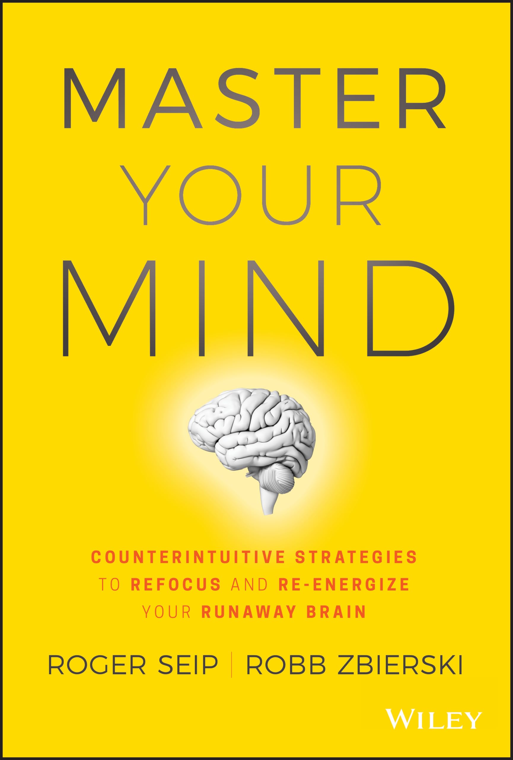 Master Your Mind: Counterintuitive Strategies to Refocus and Re-Energize Your Runaway Brain - 7946