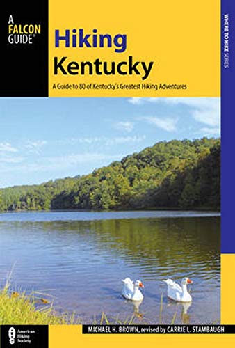 Hiking Kentucky: A Guide to 80 of Kentucky's Greatest Hiking Adventures (State Hiking Guides Series)