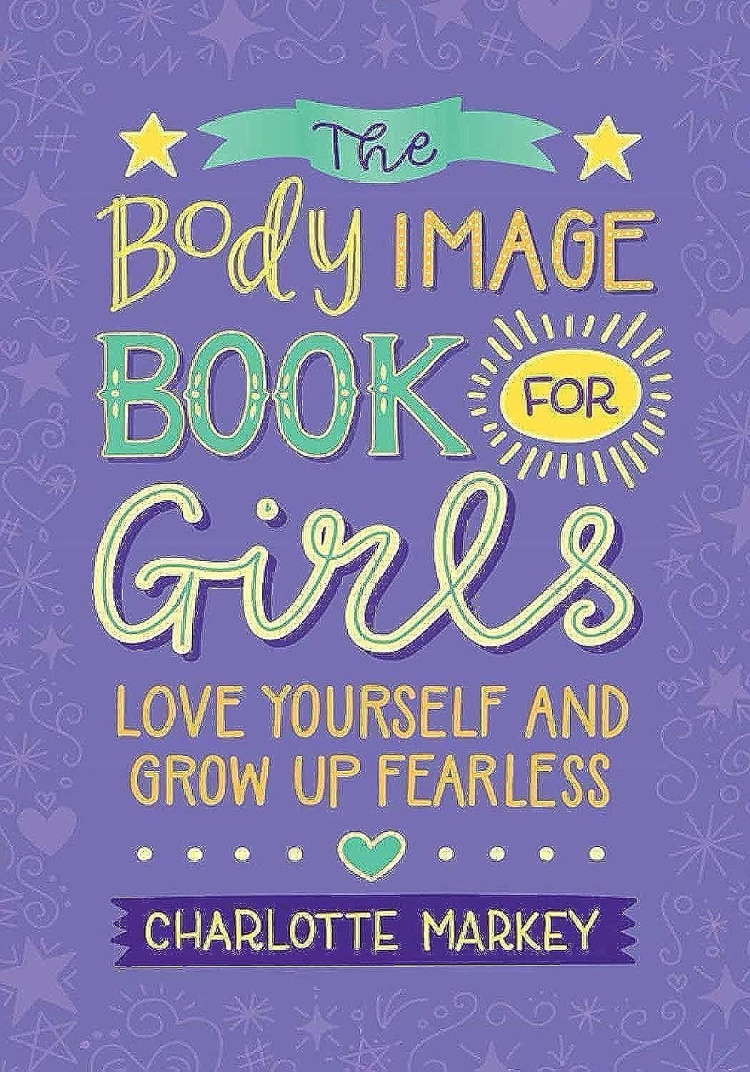 The Body Image Book for Girls: Love Yourself and Grow Up Fearless - 7252