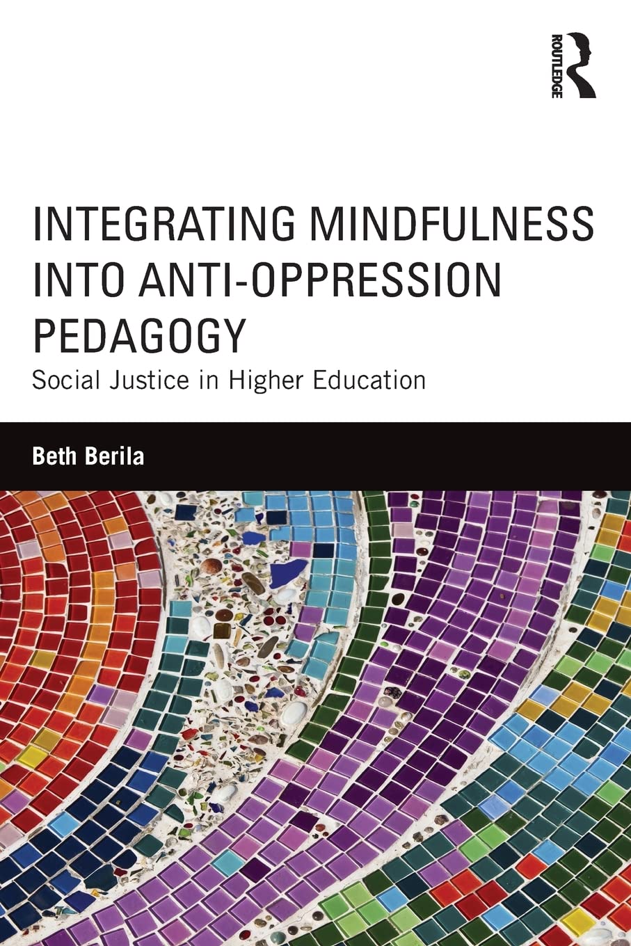 Integrating Mindfulness into Anti-Oppression Pedagogy: Social Justice in Higher Education - 8326