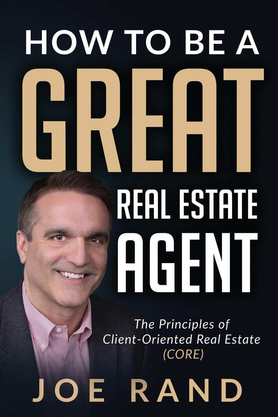 How to be a Great Real Estate Agent: The Principles of Client-Oriented Real Estate (CORE) - 8820