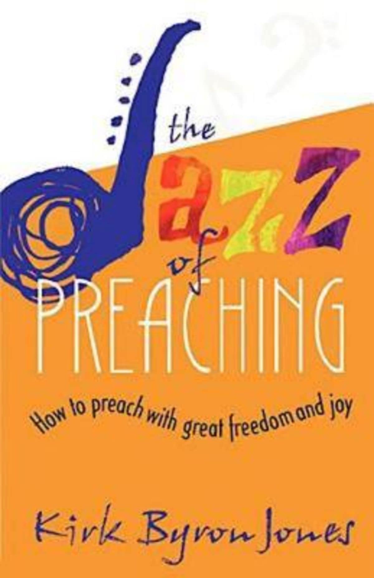 The Jazz of Preaching: How to Preach with Great Freedom and Joy - 8096