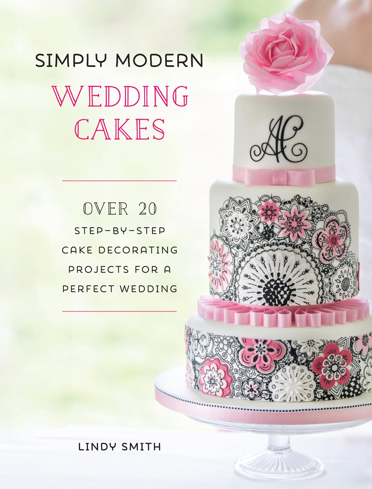 Simply Modern Wedding Cakes: Over 20 Contemporary Designs for Remarkable Yet Achievable Wedding Cakes - 8742