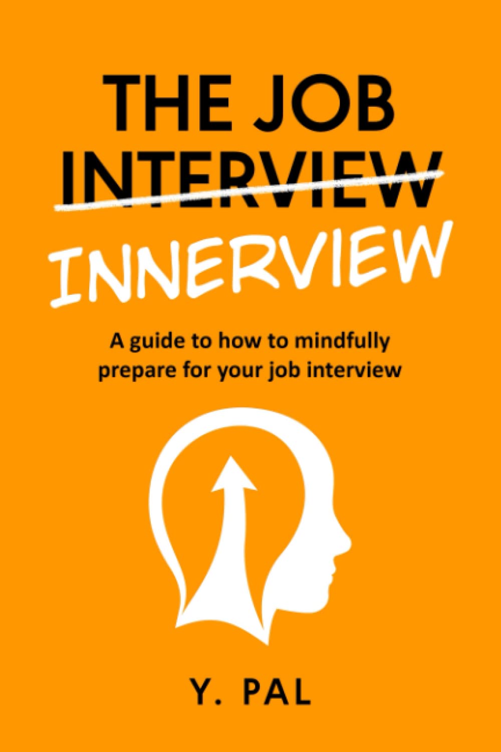 THE JOB INNERVIEW: A Guide to How to Mindfully Prepare For Your Job Interview - 2347