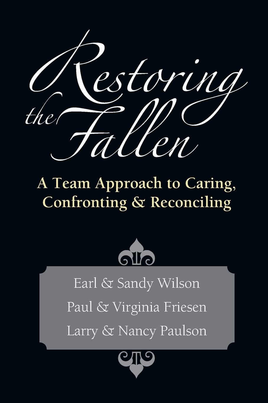 Restoring the Fallen: A Team Approach to Caring, Confronting Reconciling - 6394