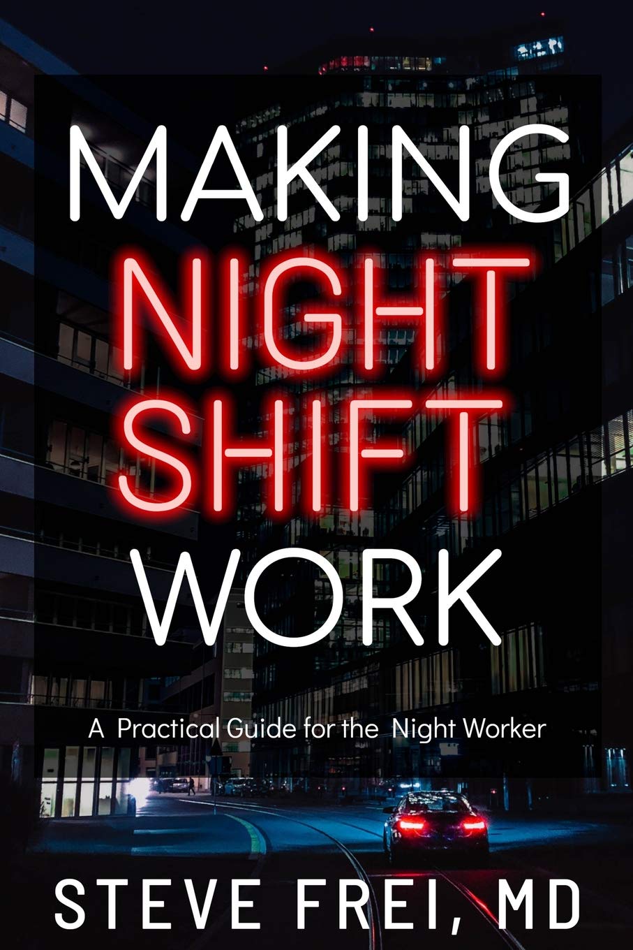 Making Night Shift Work: A Practical Guide for the Night Worker - 3872