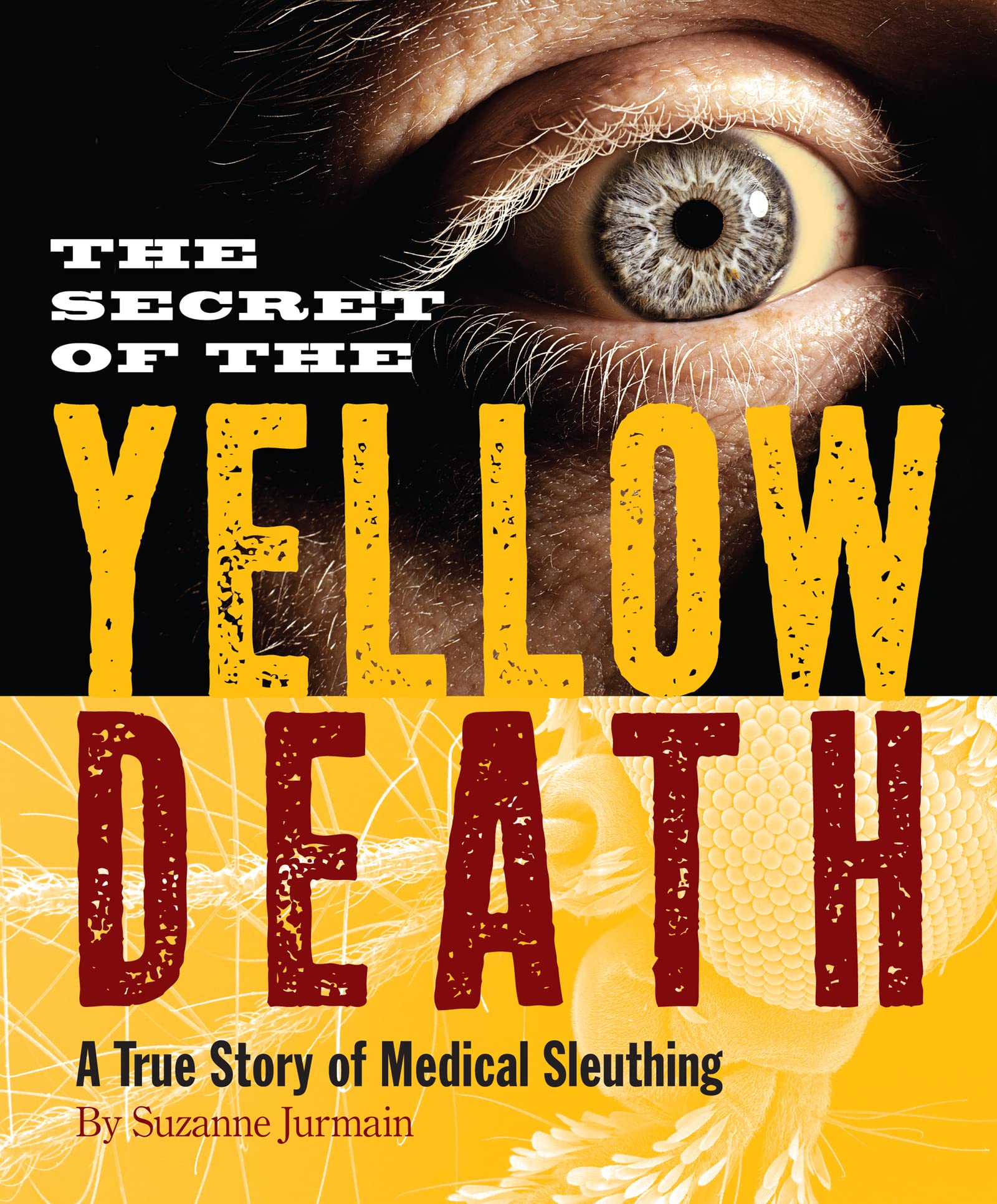 Secret of the Yellow Death: A True Story of Medical Sleuthing - 9110