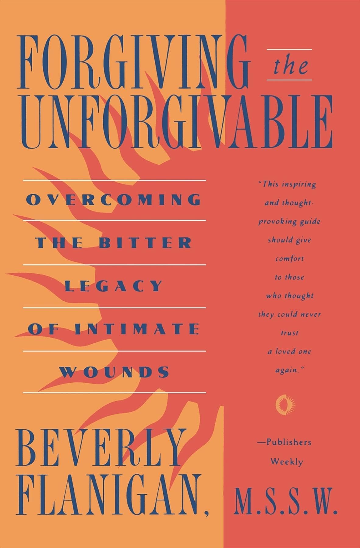 Forgiving the Unforgivable: Overcoming the Bitter Legacy of Intimate Wounds - 6528