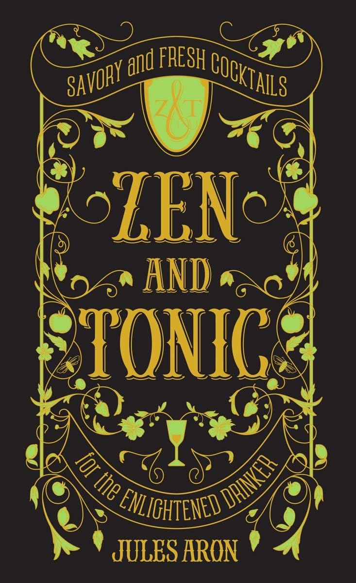 Zen and Tonic: Savory and Fresh Cocktails for the Enlightened Drinker - 7728