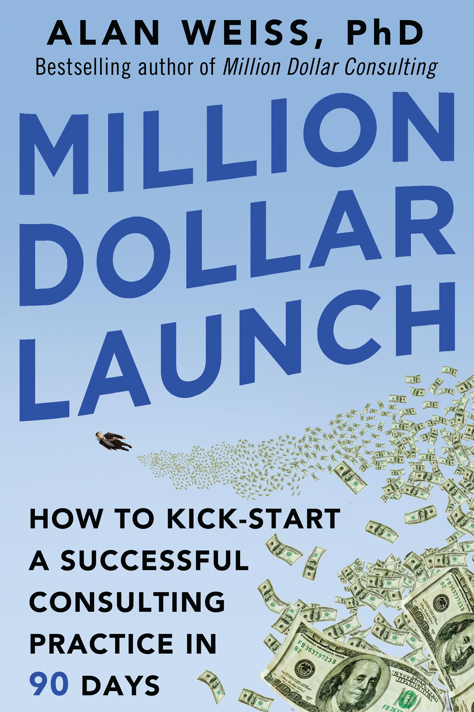 Million Dollar Launch: How to Kick-start a Successful Consulting Practice in 90 Days - 7650