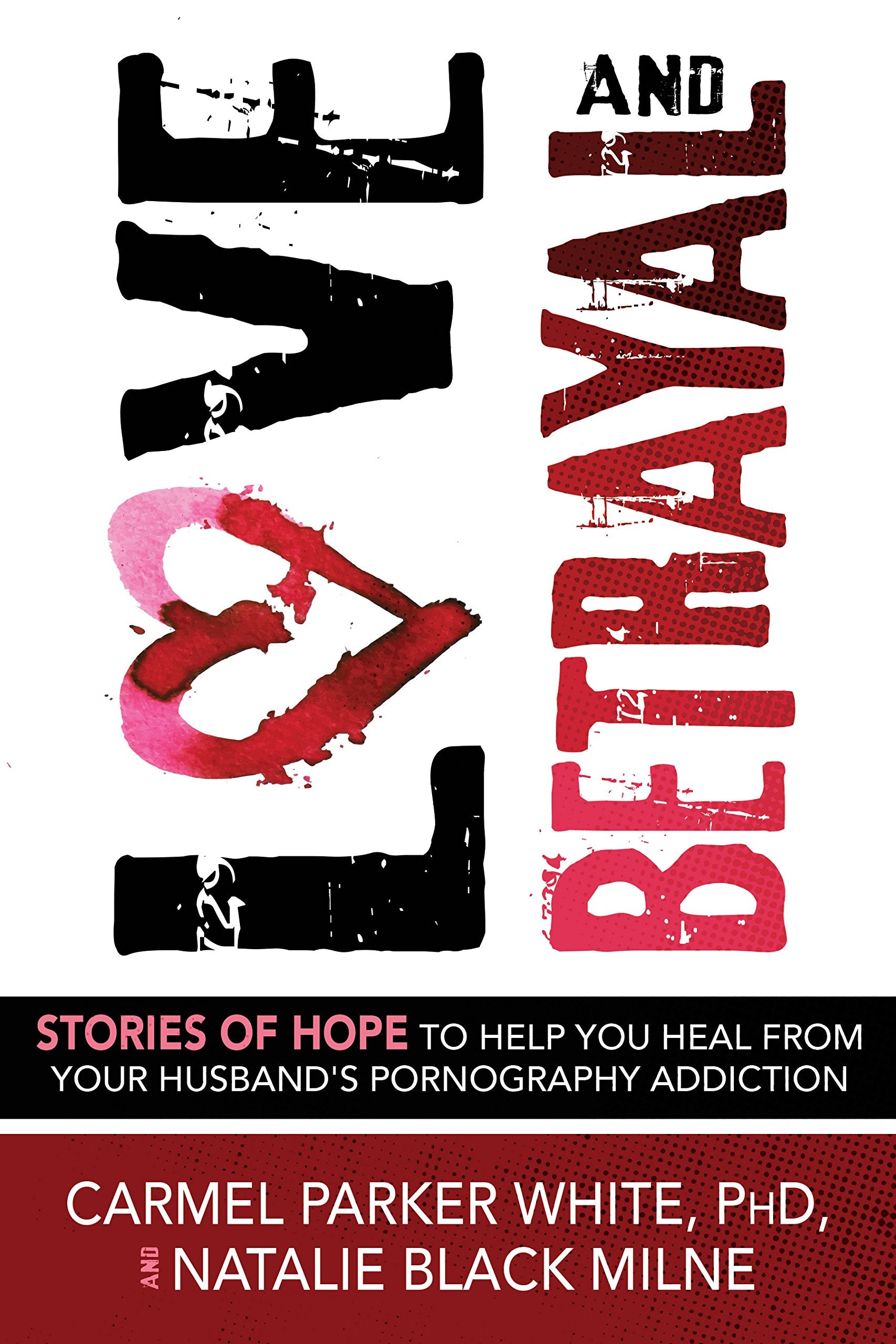 Love and Betrayal: Stories of Hope to Help You Heal from Your Husband's Pornography Addiction - 2775