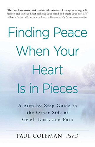 Finding Peace When Your Heart Is In Pieces: A Step-by-Step Guide to the Other Side of Grief, Loss, and Pain