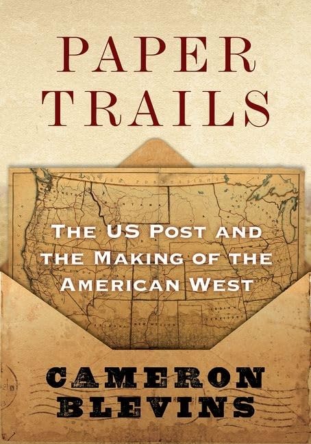 Paper Trails: The US Post and the Making of the American West - 834