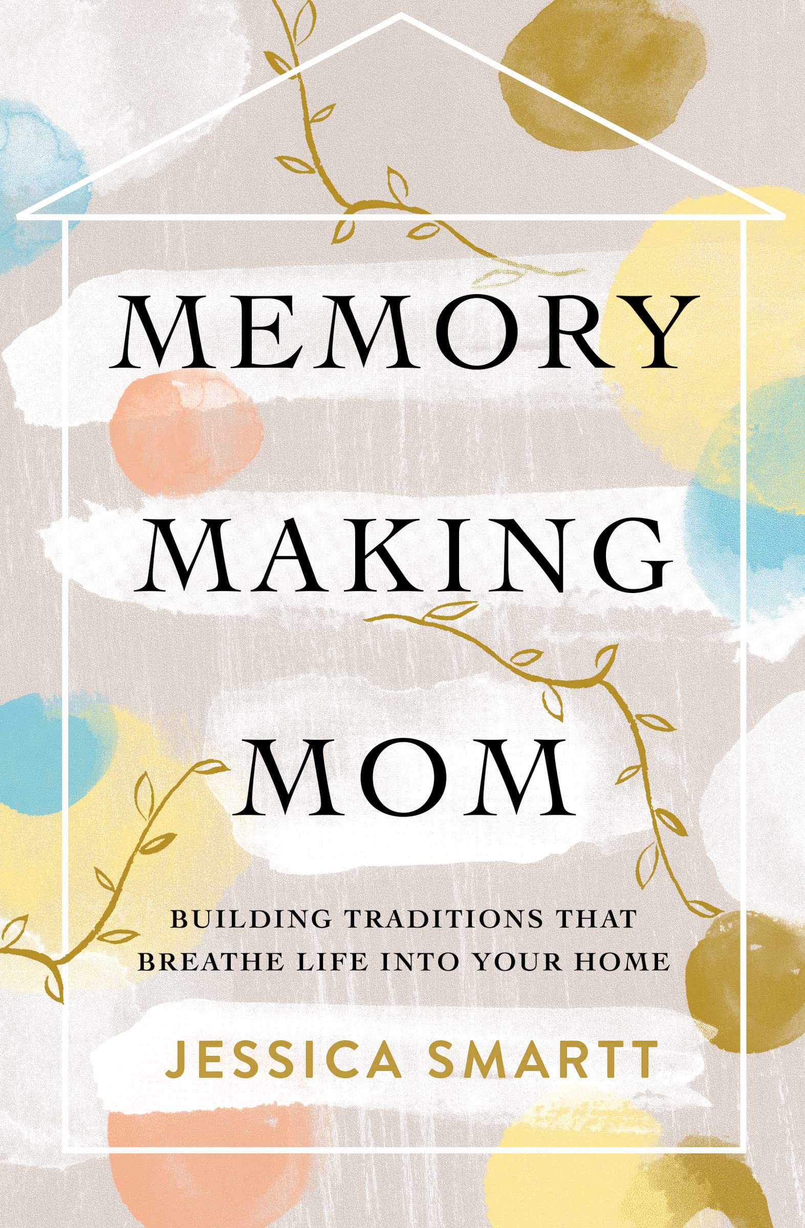 Memory-Making Mom: Building Traditions That Breathe Life Into Your Home - 4977