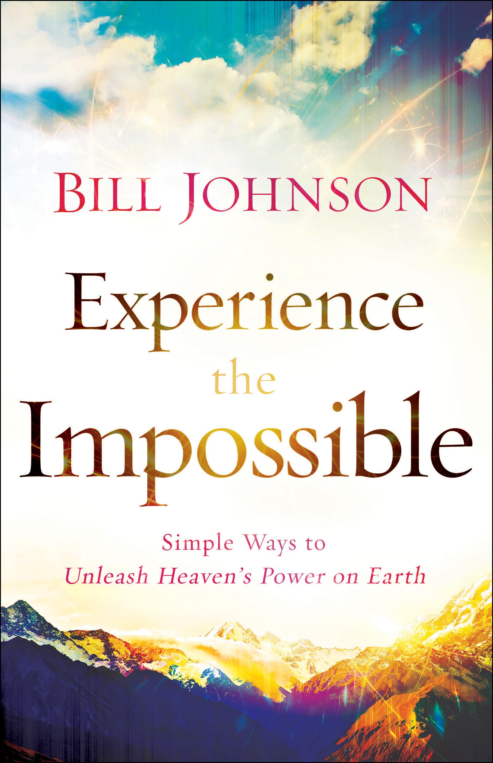 Experience the Impossible: Simple Ways to Unleash Heaven's Power on Earth