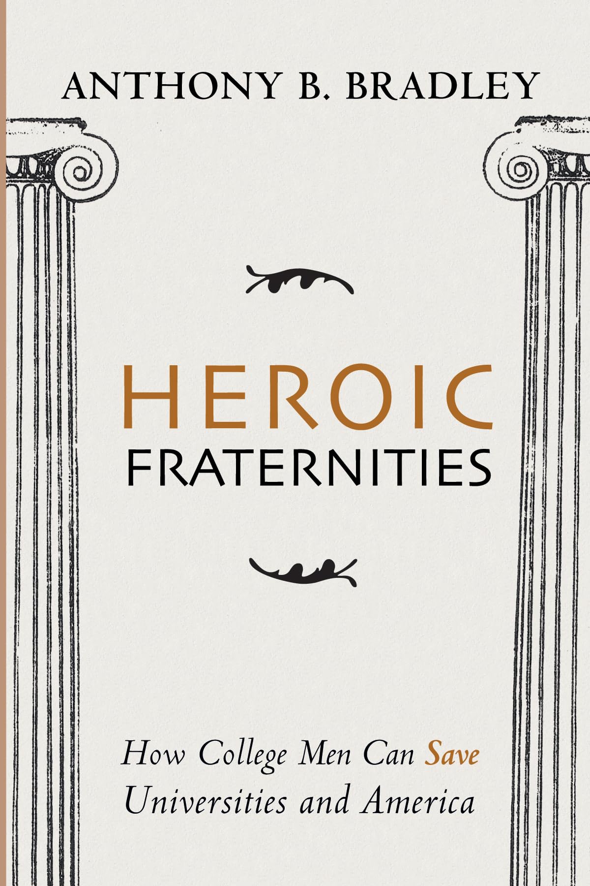 Heroic Fraternities: How College Men Can Save Universities and America - 6911