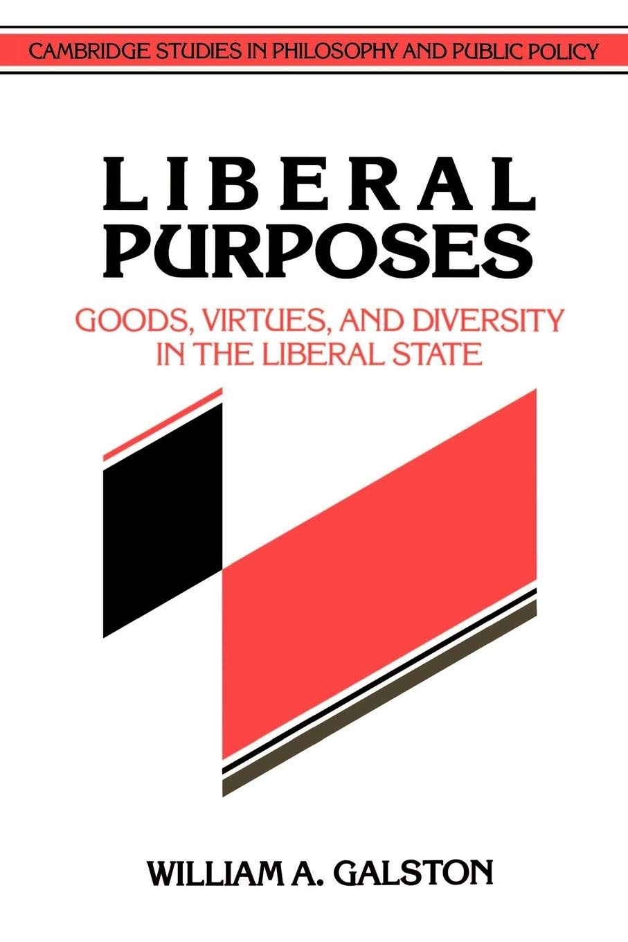 Liberal Purposes: Goods, Virtues, and Diversity in the Liberal State (Cambridge Studies in Philosophy and Public Policy) - 9909