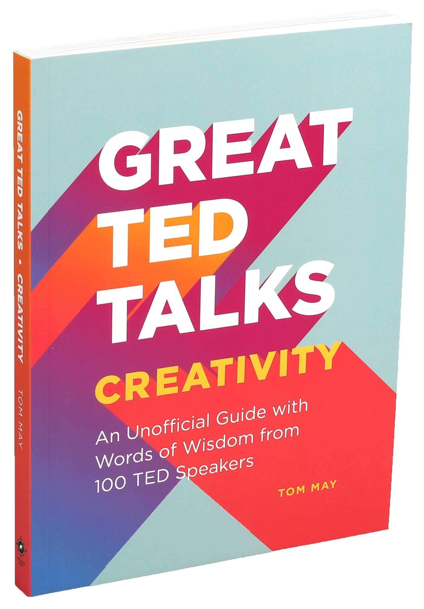 Great TED Talks: Creativity: An Unofficial Guide with Words of Wisdom from 100 TED Speakers - 3365