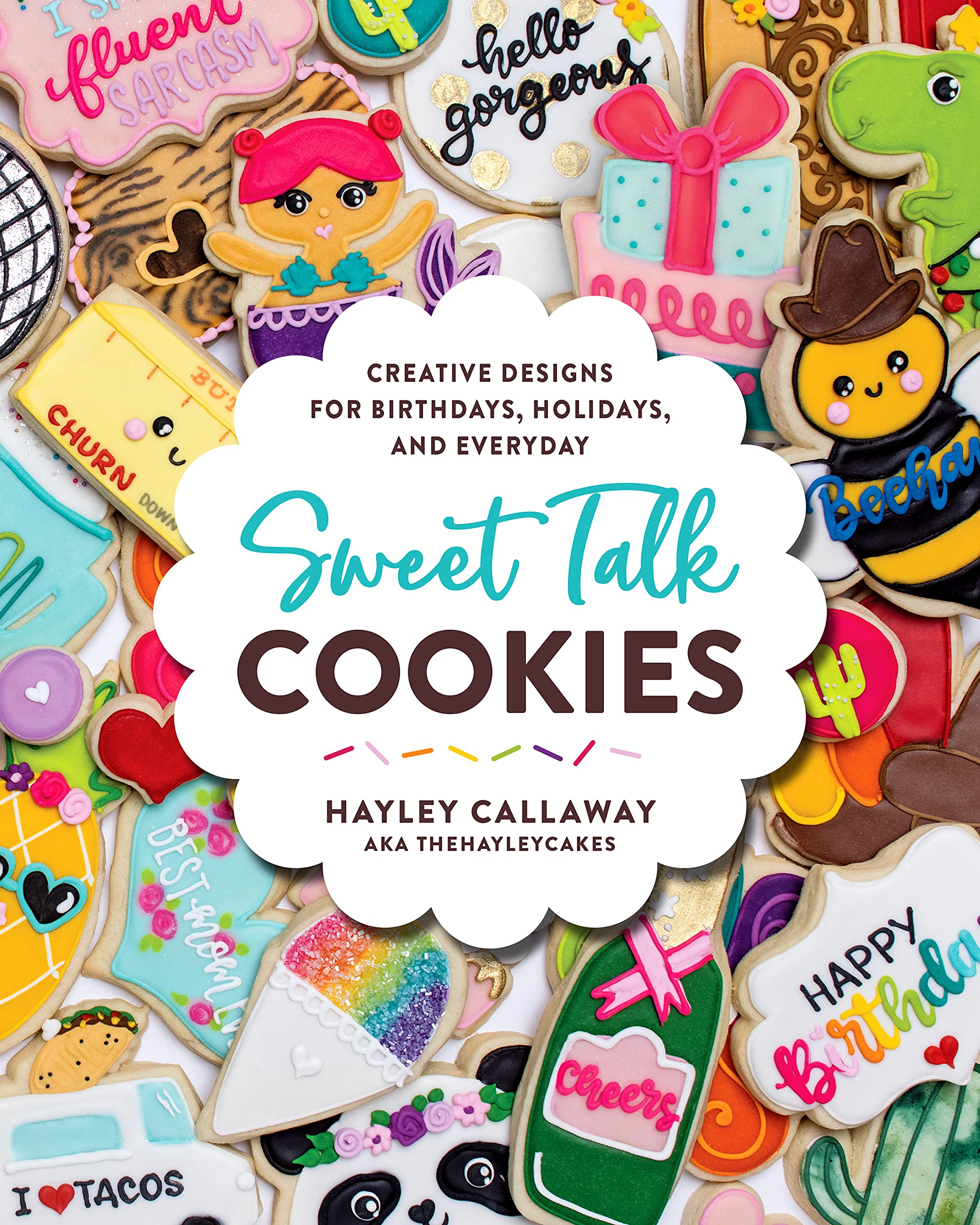 Sweet Talk Cookies: Creative Designs for Birthdays, Holidays, and Everyday - 690