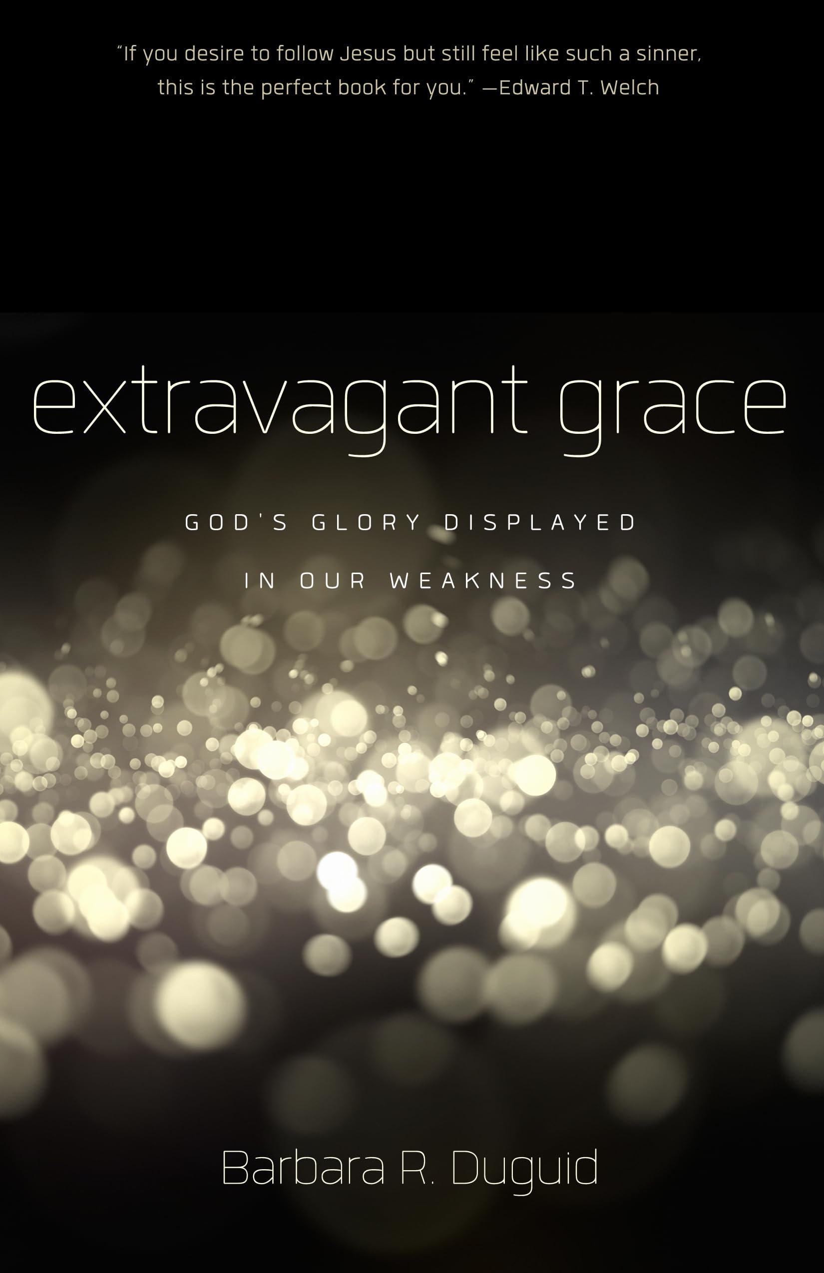 Extravagant Grace: God's Glory Displayed in Our Weakness - 1707