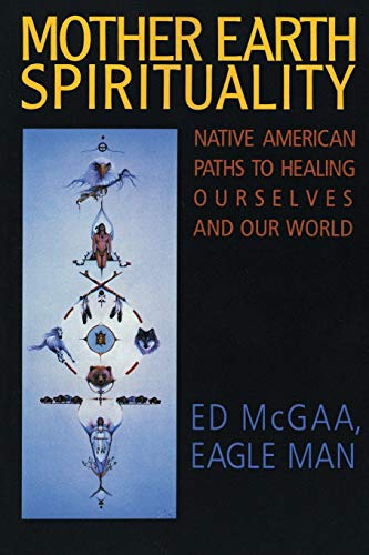 Mother Earth Spirituality: Native American Paths to Healing Ourselves and Our World (Religion and Spirituality) - 6386