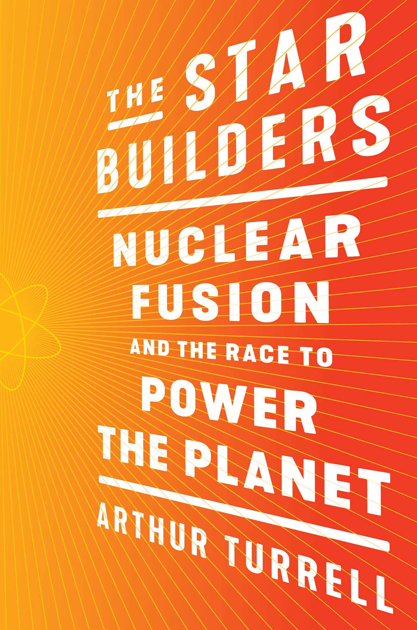 The Star Builders: Nuclear Fusion and the Race to Power the Planet - 5914