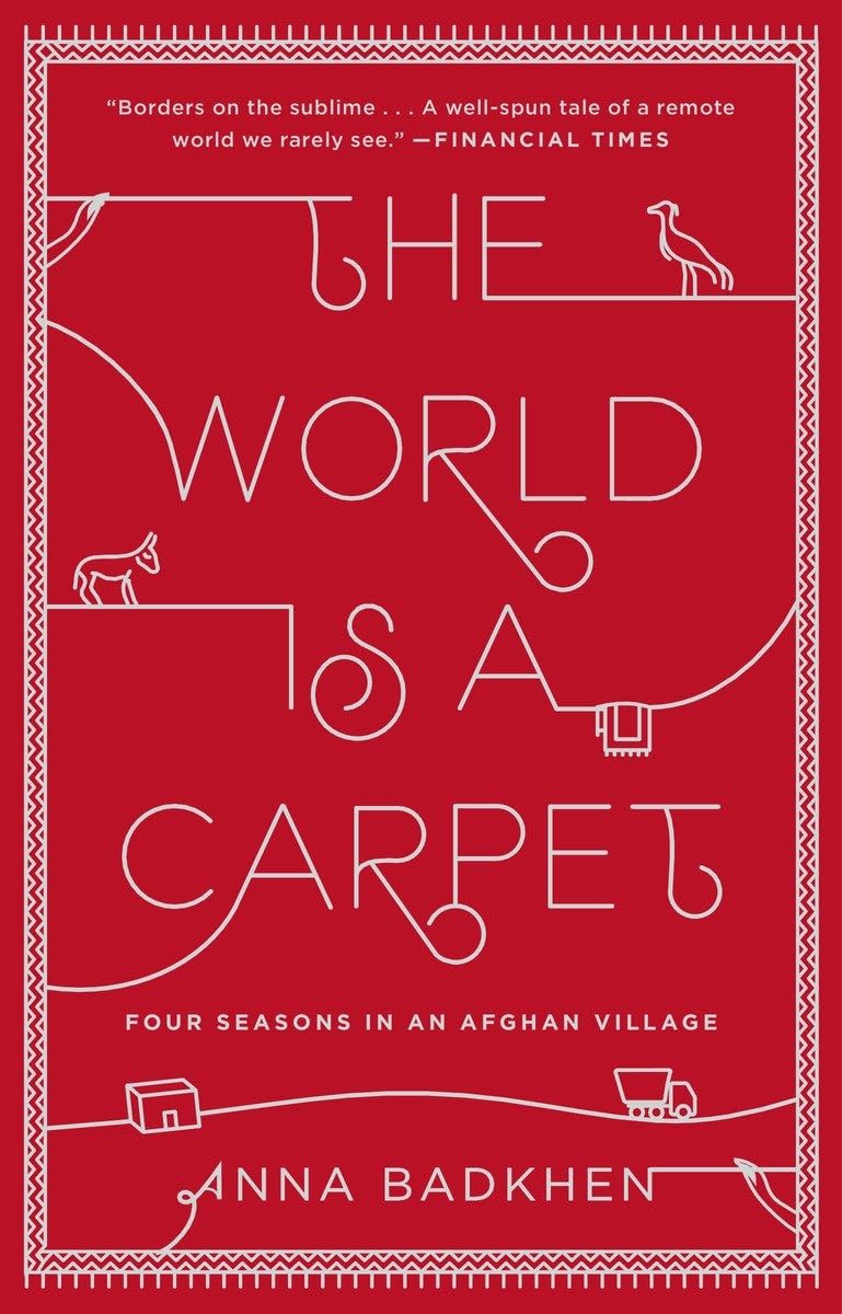 The World Is a Carpet: Four Seasons in an Afghan Village