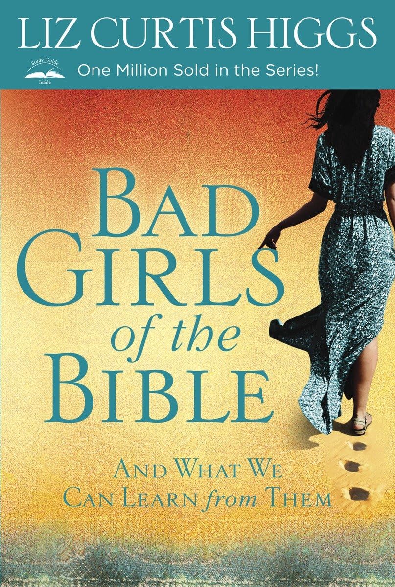 Bad Girls of the Bible: And What We Can Learn from Them - 1463