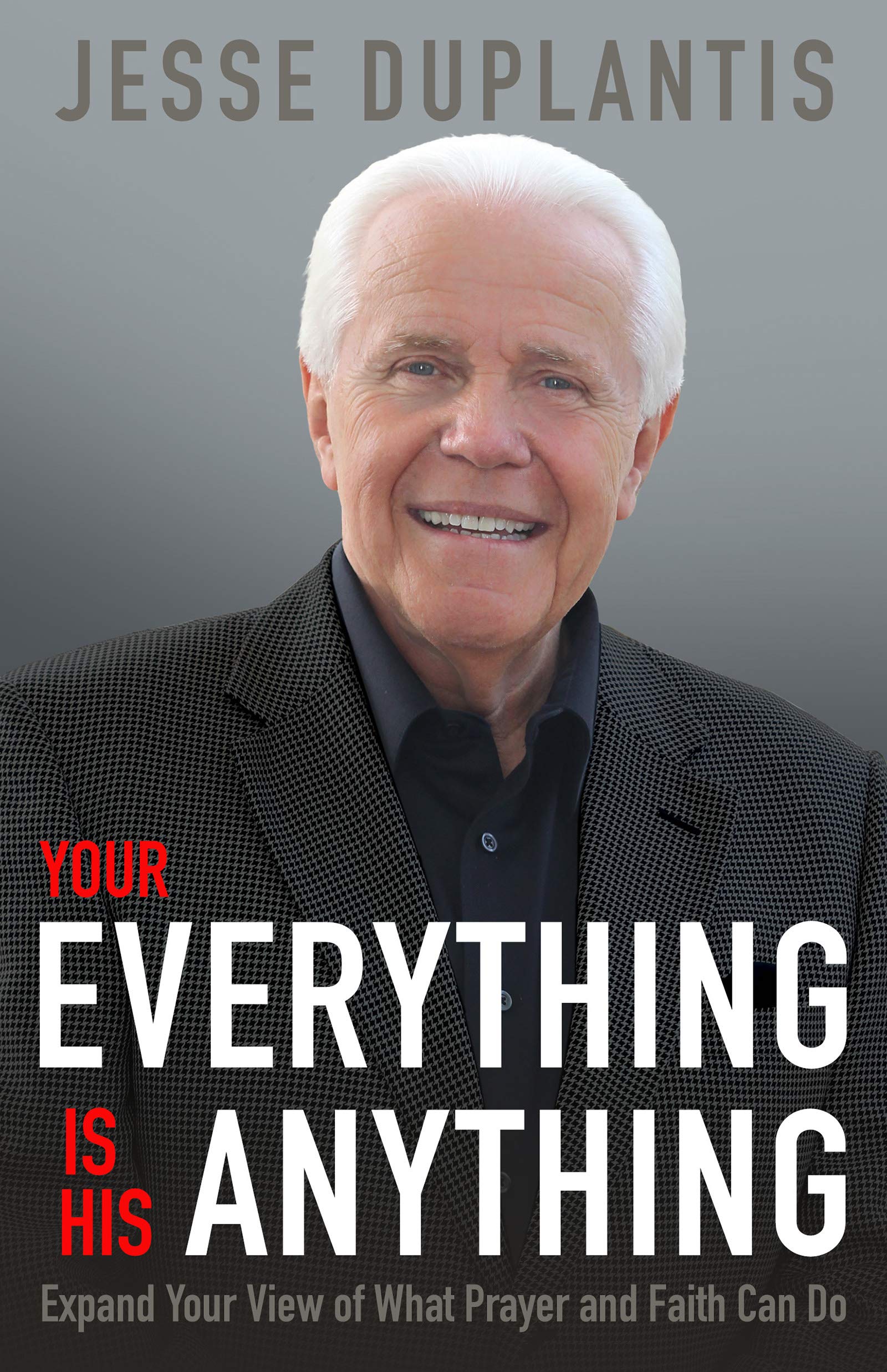 Your Everything is His Anything!: Expand Your View of What Prayer and Faith Can Do - 7587