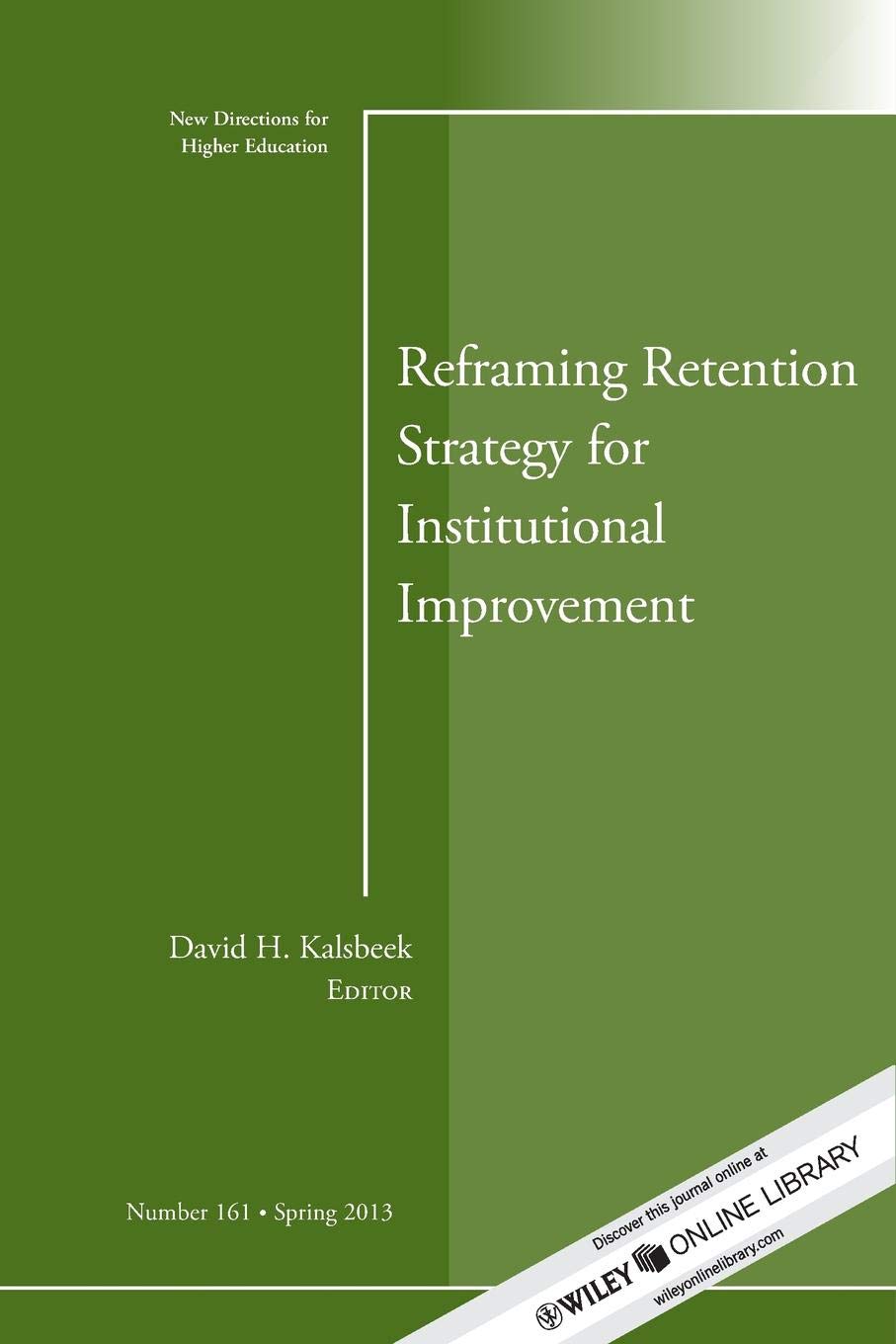 Reframing Retention Strategy for Institutional Improvement, Number 161 Spring 2013 - 7591