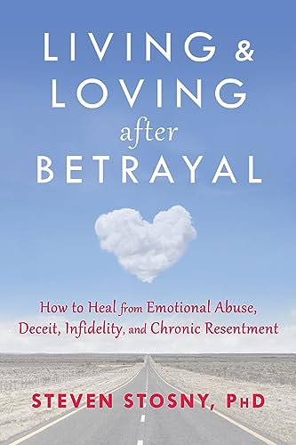 Living and Loving after Betrayal: How to Heal from Emotional Abuse, Deceit, Infidelity, and Chronic Resentment - 6840