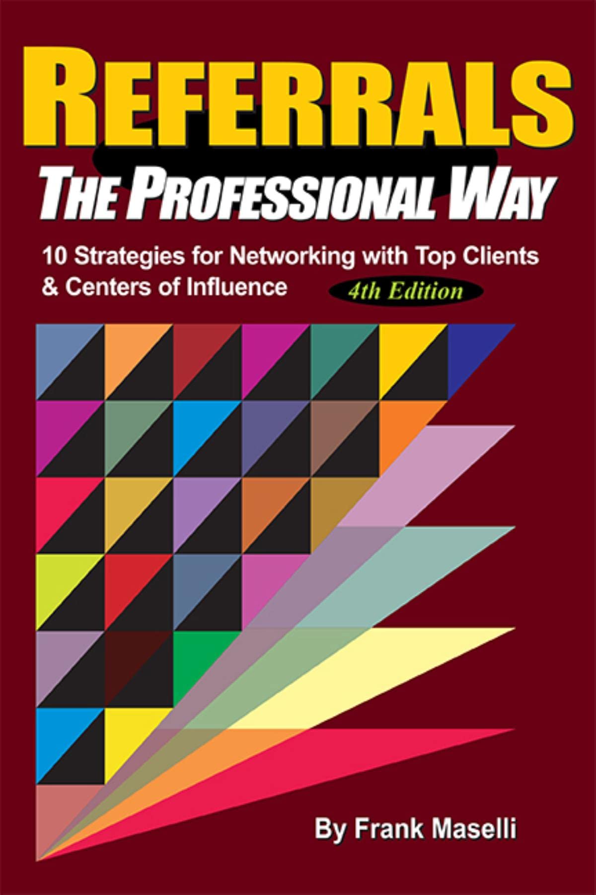 REFERRALS, The Professional Way: 10 Strategies for Networking with Top Clients & Centers of Influence - 5913