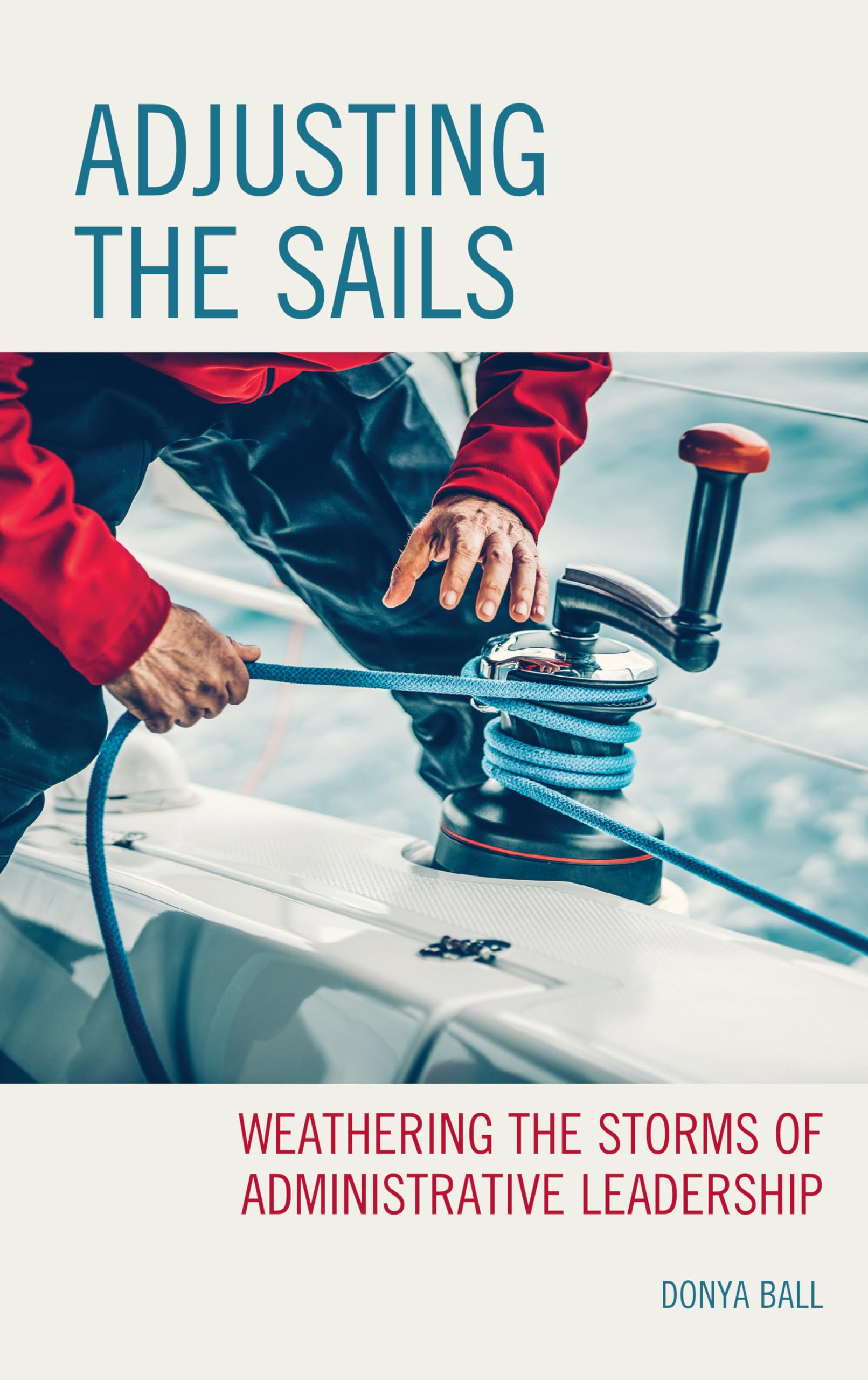 Adjusting the Sails: Weathering the Storms of Administrative Leadership - 7587