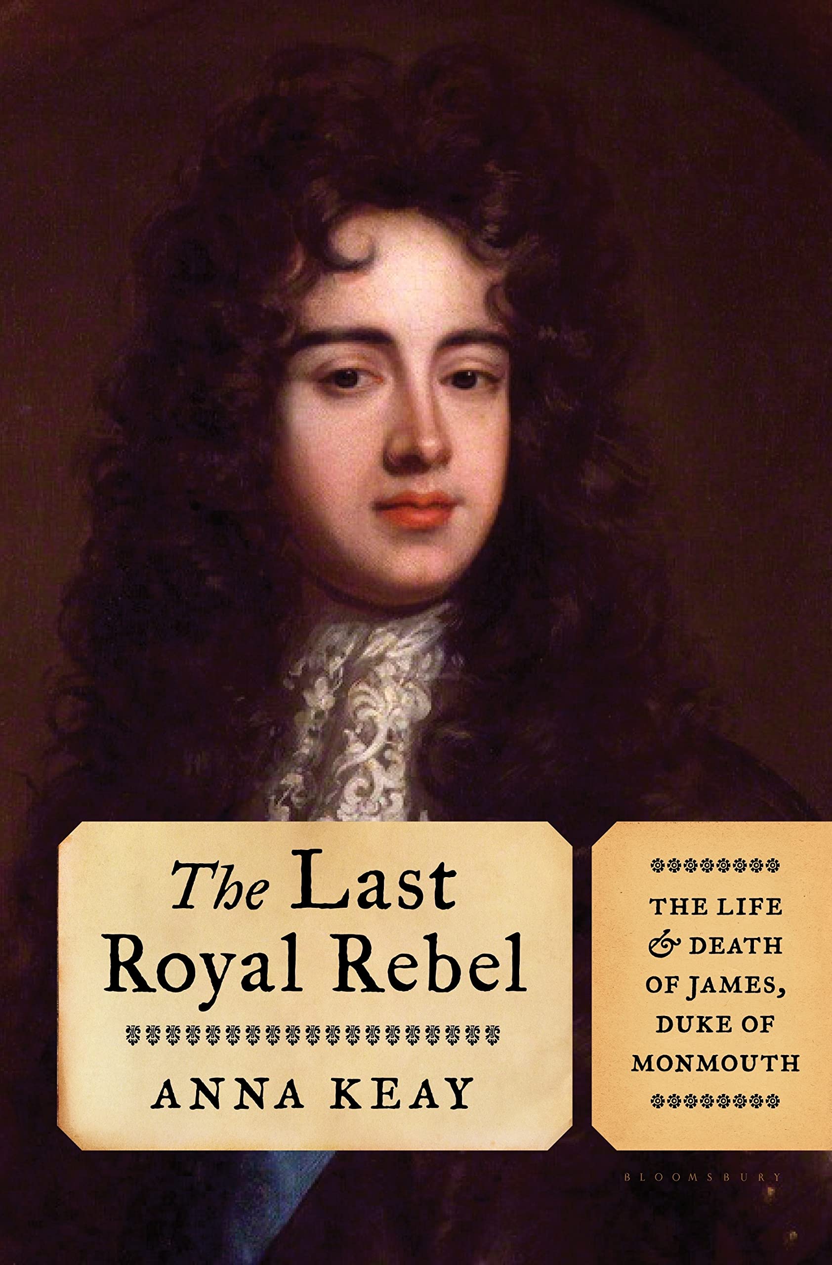 The Last Royal Rebel: The Life and Death of James, Duke of Monmouth - 6175