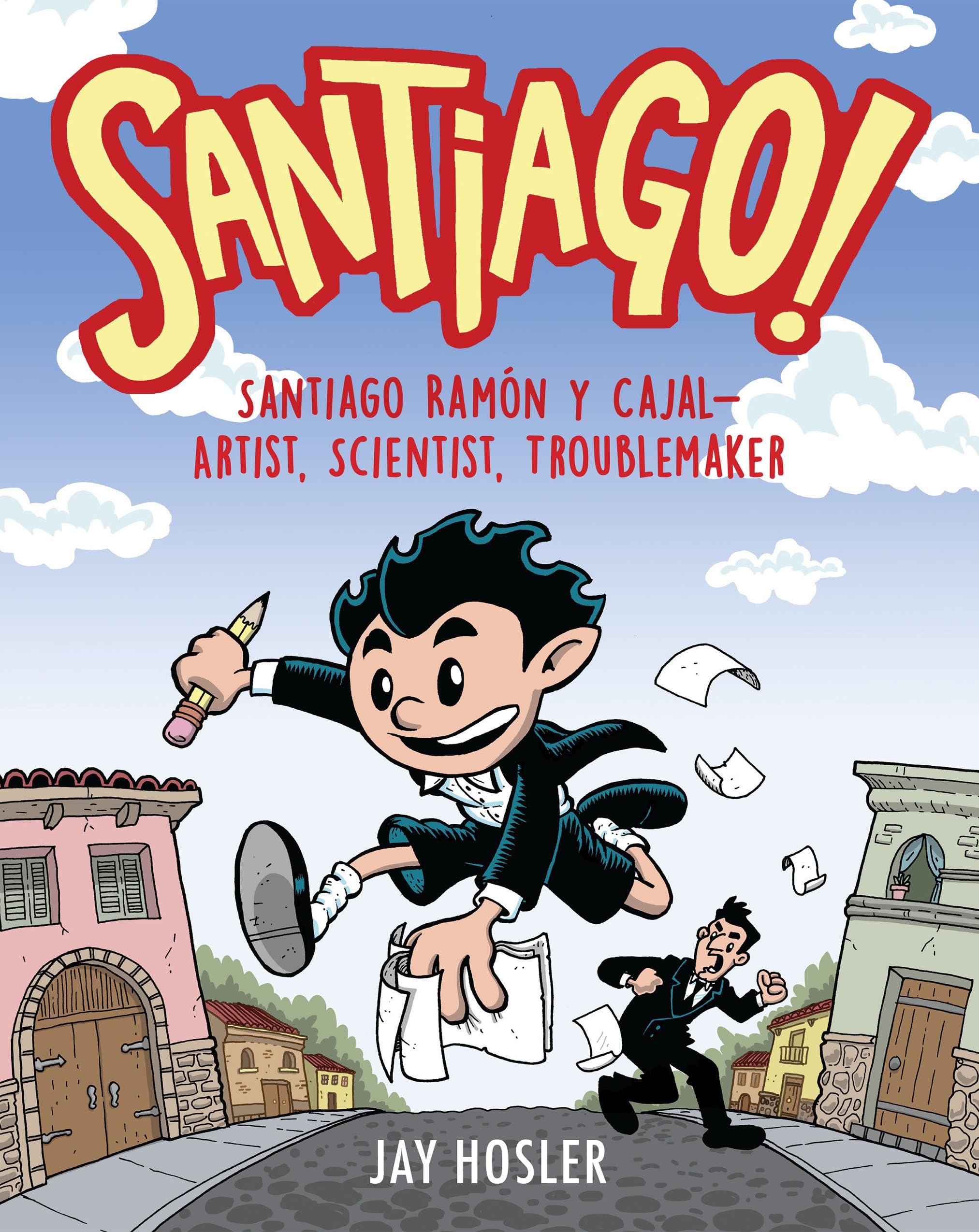 Santiago!: Santiago Ramón y Cajal!Artist, Scientist, Troublemaker - 6203