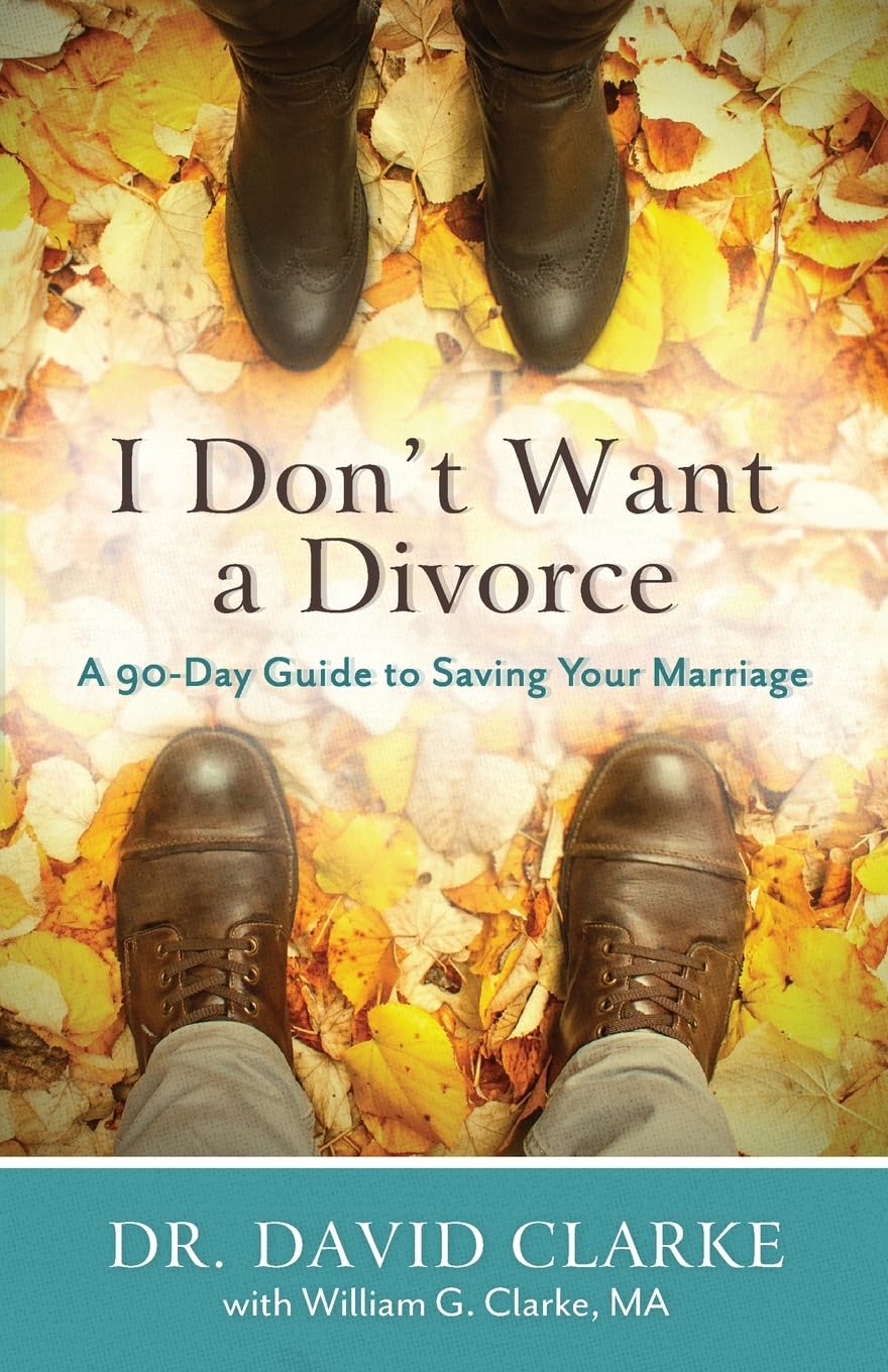 I Don't Want a Divorce: A 90 Day Guide to Saving Your Marriage - 1292