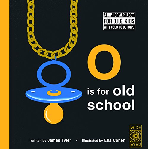 O is for Old School: A Hip Hop Alphabet for B.I.G. Kids Who Used to be Dope - 6682