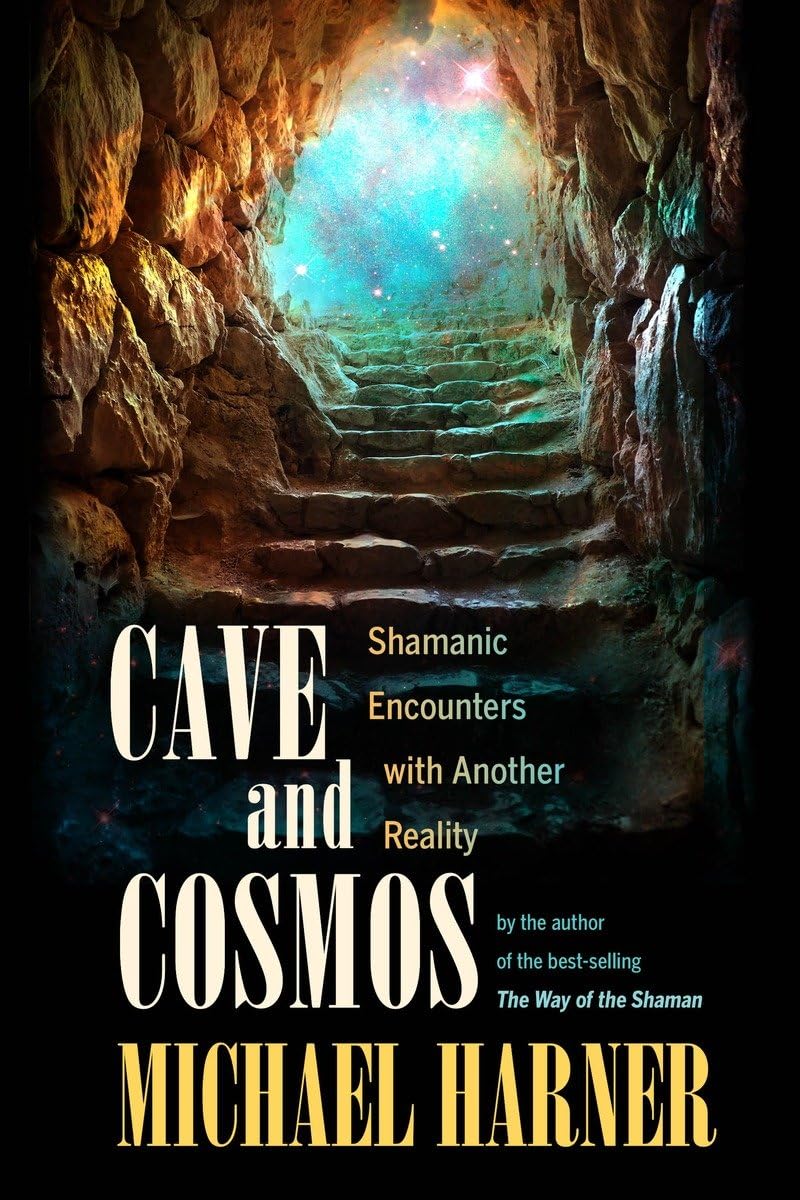 Cave and Cosmos: Shamanic Encounters with Another Reality - 7975