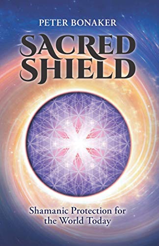 Sacred Shield: Shamanic Protection for the World Today