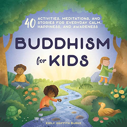 Buddhism for Kids: 40 Activities, Meditations, and Stories for Everyday Calm, Happiness, and Awareness - 5318