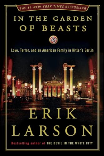 In the Garden of Beasts: Love, Terror, and an American Family in Hitler's Berlin - 7640