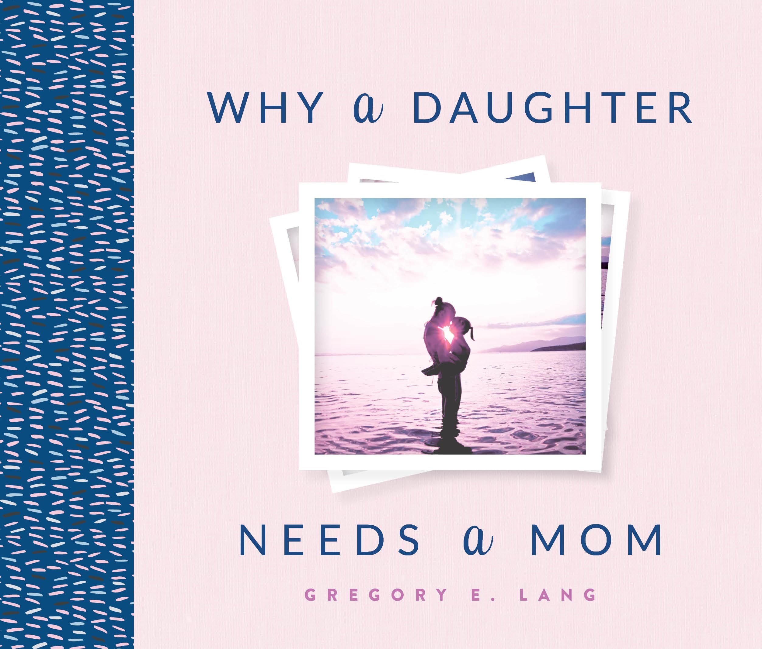 Why a Daughter Needs a Mom: The Perfect Gift for Mom to Celebrate the Bond Between Mothers and Daughters (Sweet Gift for Mom from Daughter)