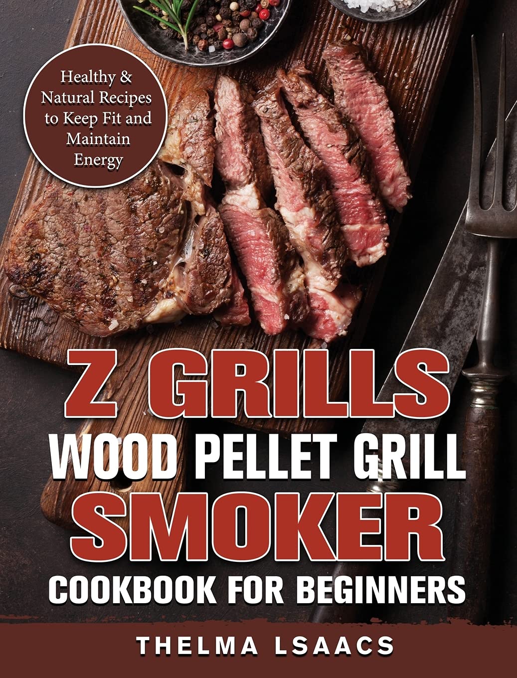 Z Grills Wood Pellet Grill & Smoker Cookbook For Beginners: Healthy & Natural Recipes to Keep Fit and Maintain Energy - 1436