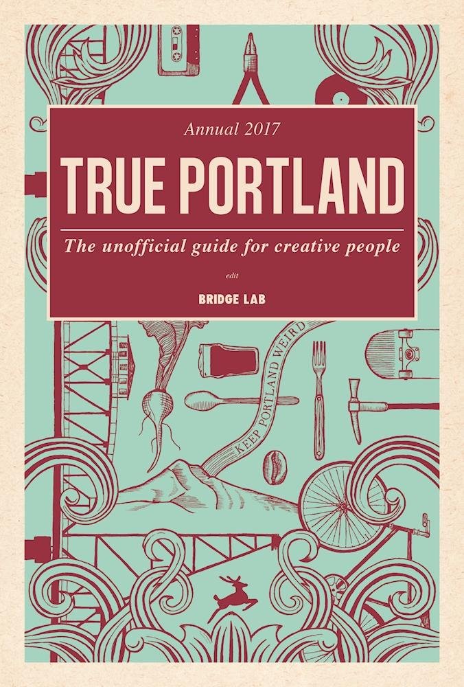 True Portland: The Unofficial Guide for Creative People - 2520