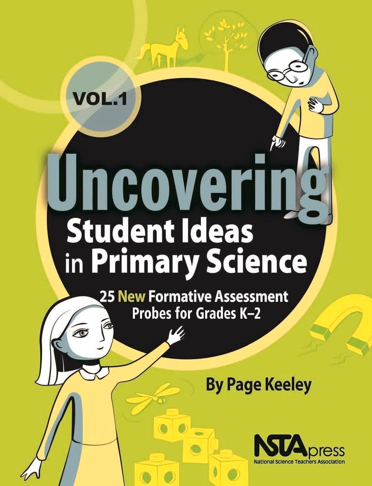 Uncovering Student Ideas in Primary Science, Volume 1: 25 New Formative Assessment Probes for Grades K–2 (Uncovering Student Ideas in Science)