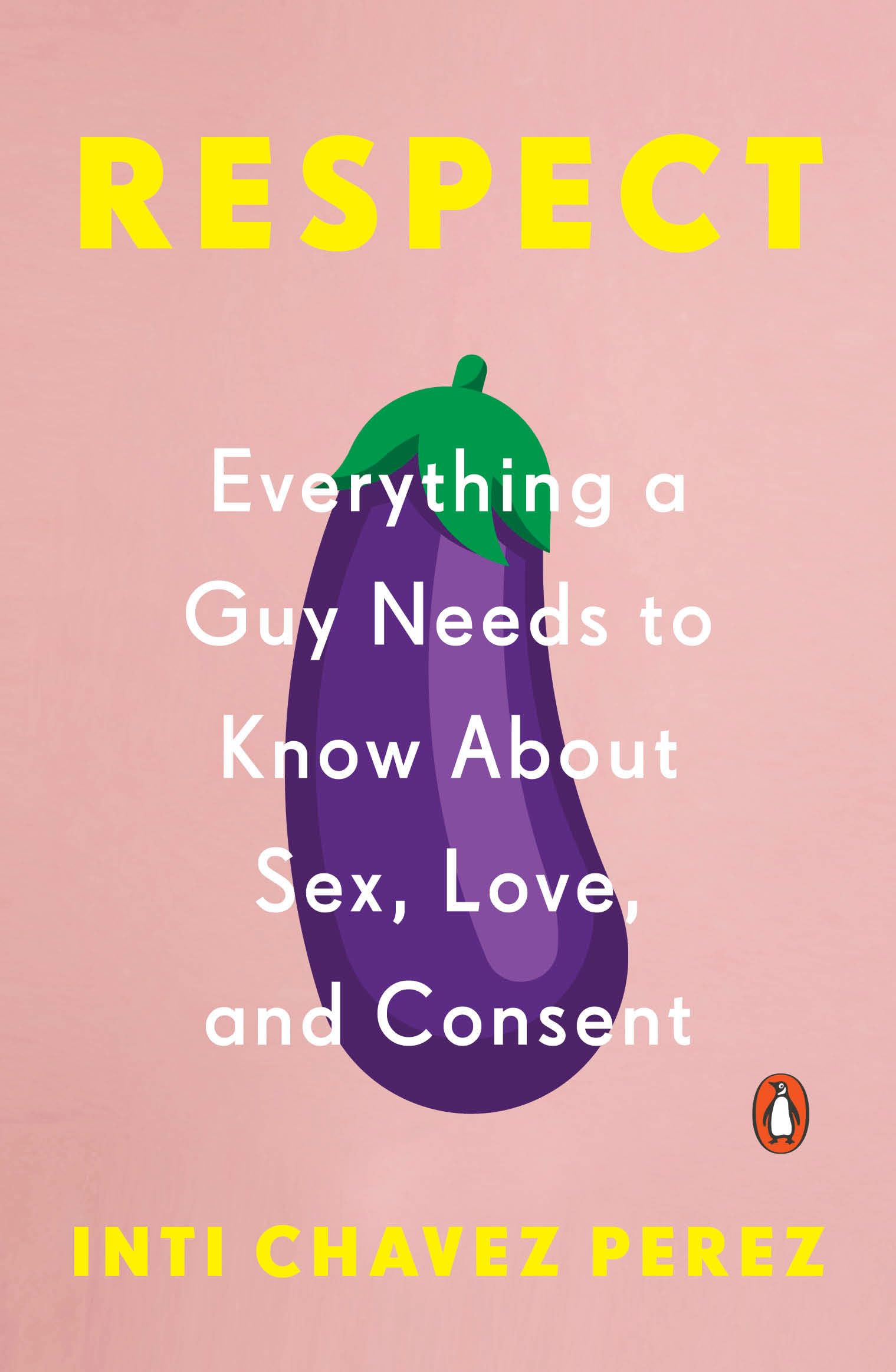 Respect: Everything a Guy Needs to Know About Sex, Love, and Consent - 7129