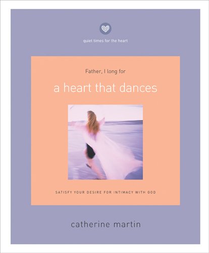 A Heart That Dances: Satisfy Your Desire for Intimacy with God (Quiet Times for the Heart) - 6448